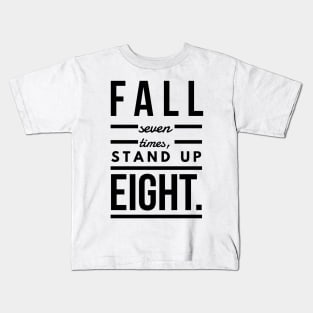 Fall seven times, stand up eight Kids T-Shirt